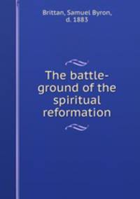 The battle-ground of the spiritual reformation