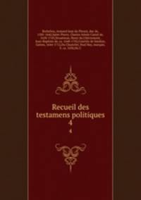 Recueil des testamens politiques. 4