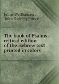 The book of Psalms: critical edition of the Hebrew text printed in colors .