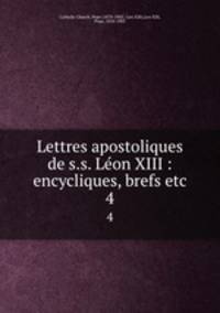 Lettres apostoliques de s.s. Lon XIII : encycliques, brefs etc.. 4