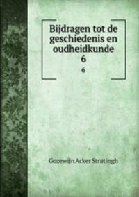 Bijdragen tot de geschiedenis en oudheidkunde. 6
