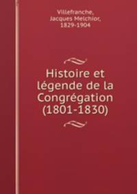 Histoire et lgende de la Congrgation (1801-1830)