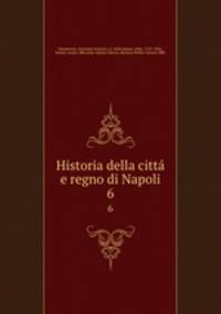 Historia della citt e regno di Napoli. 6