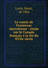 Le comte de Frontenac microforme : tude sur le Canada franais la fin du XVIIe sicle