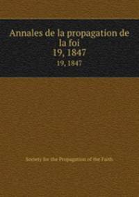 Annales de la propagation de la foi. 19, 1847