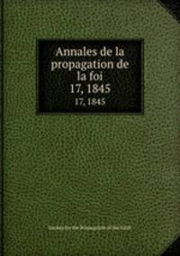 Annales de la propagation de la foi. 17, 1845