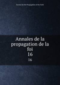 Annales de la propagation de la foi. 16