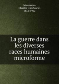 La guerre dans les diverses races humaines microforme