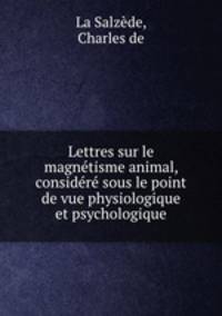 Lettres sur le magntisme animal, considr sous le point de vue physiologique et psychologique