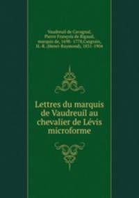 Lettres du marquis de Vaudreuil au chevalier de Lvis microforme