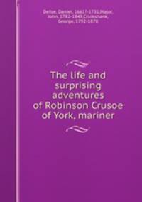 The life and surprising adventures of Robinson Crusoe of York, mariner