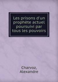 Les prisons d`un prophte actuel poursuivi par tous les pouvoirs