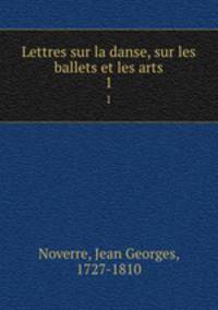 Lettres sur la danse, sur les ballets et les arts. 1