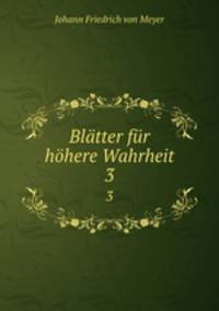 Bltter fr hhere Wahrheit. 3