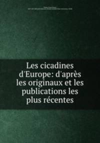 Les cicadines d`Europe: d`aprs les originaux et les publications les plus rcentes