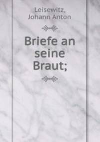 Briefe an seine Braut;