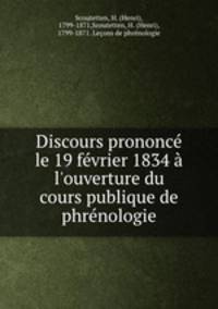 Discours prononc le 19 fvrier 1834 l`ouverture du cours publique de phrnologie
