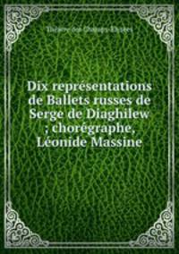 Dix reprsentations de Ballets russes de Serge de Diaghilew ; chorgraphe, Lonide Massine