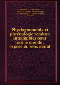 Physiognomonie et phrnologie rendues intelligibles pour tout le monde : expos du sens moral.