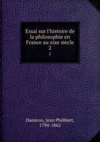 Essai sur l`histoire de la philosophie en France au xixe siecle. 2