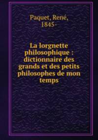 La lorgnette philosophique : dictionnaire des grands et des petits philosophes de mon temps