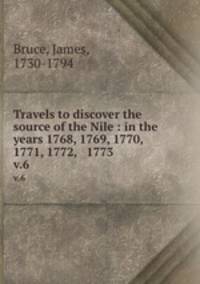 Travels to discover the source of the Nile : in the years 1768, 1769, 1770, 1771, 1772, & 1773. v.6