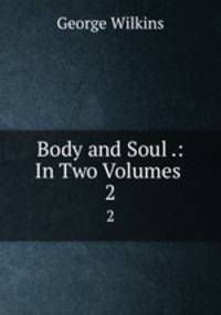 Body and Soul .: In Two Volumes .. 2