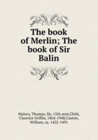 The book of Merlin; The book of Sir Balin