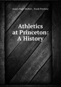 Athletics at Princeton: A History