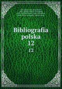 Bibliografia polska. 12