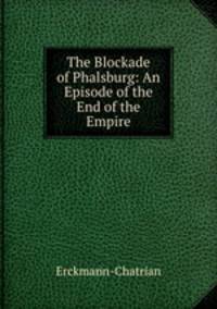The Blockade of Phalsburg: An Episode of the End of the Empire