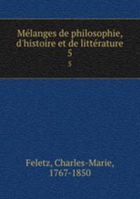 Mlanges de philosophie, d`histoire et de littrature. 5