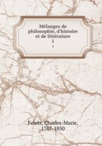 Mlanges de philosophie, d`histoire et de littrature. 1
