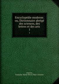 Encyclopdie moderne. ou, Dictionnaire abrg des sciences, des lettres et des arts .. 1