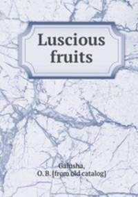 Luscious fruits
