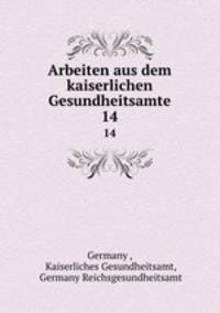 Arbeiten aus dem kaiserlichen Gesundheitsamte. 14