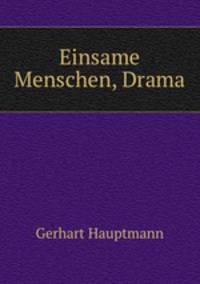 Einsame Menschen, Drama