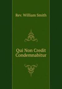 Qui Non Credit Condemnabitur