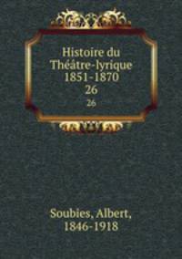 Histoire du Thtre-lyrique 1851-1870. 26