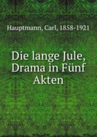 Die lange Jule, Drama in Fnf Akten