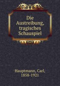 Die Austreibung, tragisches Schauspiel