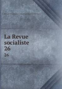 La Revue socialiste. 26