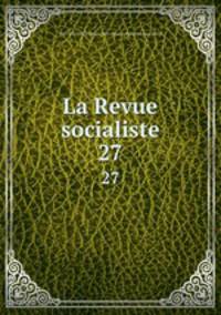 La Revue socialiste. 27