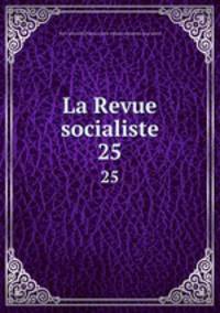 La Revue socialiste. 25