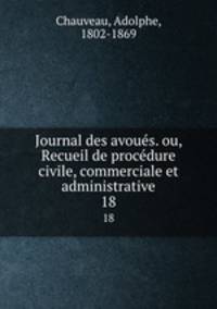 Journal des avous. ou, Recueil de procdure civile, commerciale et administrative. 18