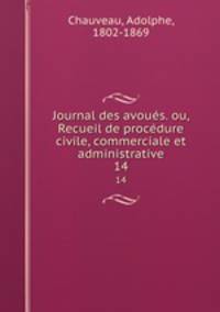 Journal des avous. ou, Recueil de procdure civile, commerciale et administrative. 14