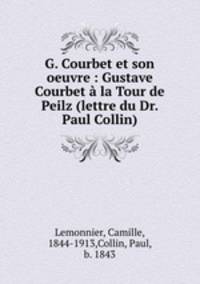 G. Courbet et son oeuvre : Gustave Courbet la Tour de Peilz (lettre du Dr. Paul Collin)