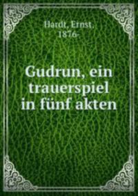 Gudrun, ein trauerspiel in fnf akten