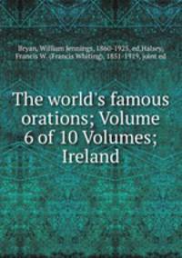 The world`s famous orations; Volume 6 of 10 Volumes; Ireland