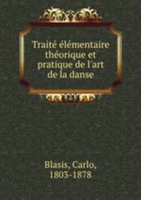 Trait lmentaire thorique et pratique de l`art de la danse